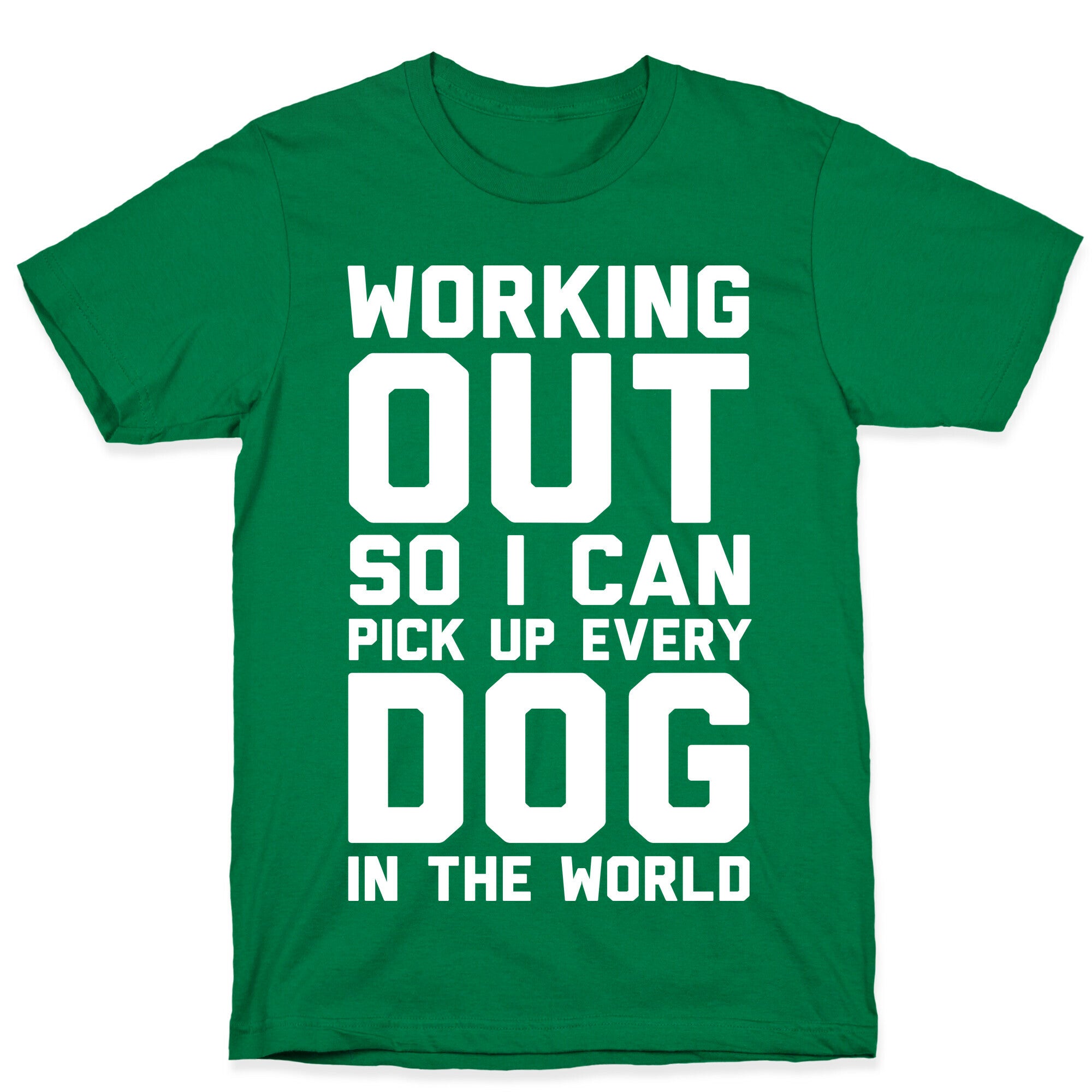 Working Out So I Can Pick Up Every Dog In The World T-Shirt